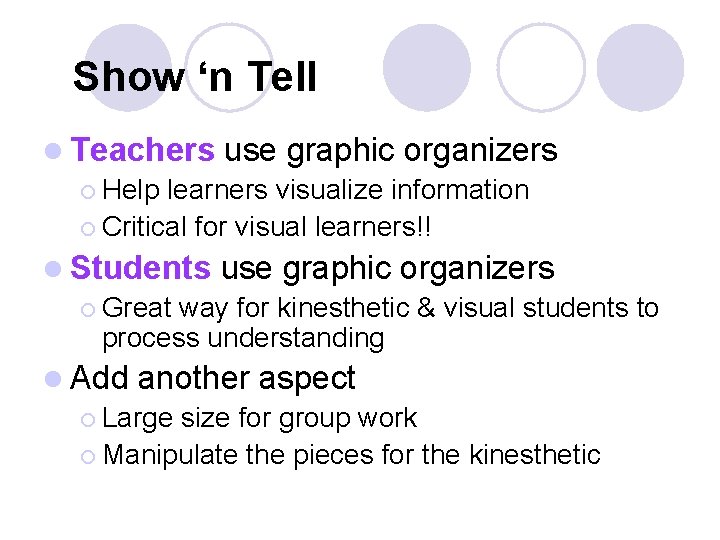 Show ‘n Tell l Teachers use graphic organizers ¡ Help learners visualize information ¡