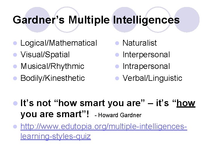 Gardner’s Multiple Intelligences Logical/Mathematical l Visual/Spatial l Musical/Rhythmic l Bodily/Kinesthetic l Naturalist l Interpersonal