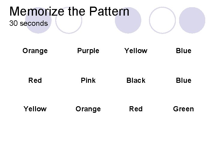 Memorize the Pattern 30 seconds Orange Red Yellow Purple Pink Orange Yellow Blue Black