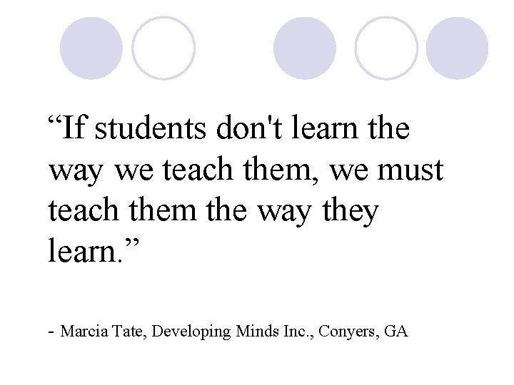 “If students don't learn the way we teach them, we must teach them the