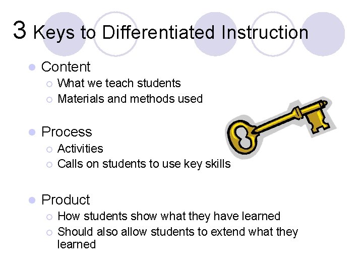 3 Keys to Differentiated Instruction l Content ¡ ¡ l Process ¡ ¡ l