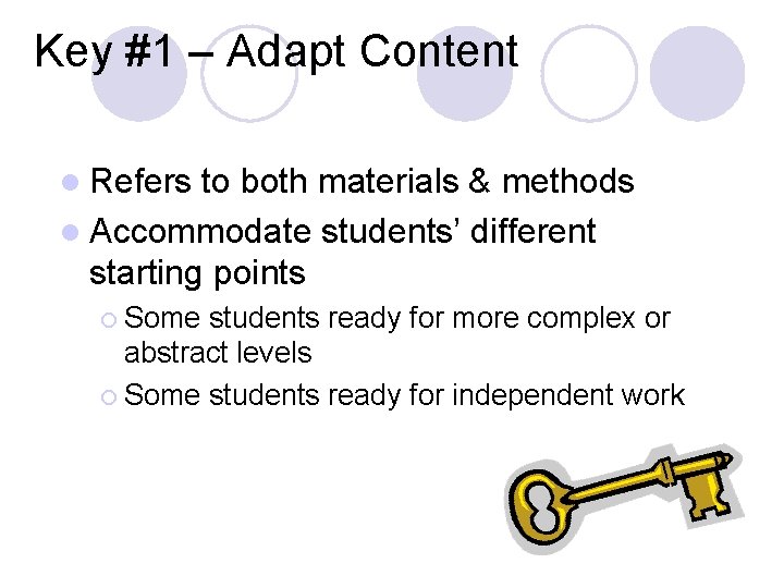 Key #1 – Adapt Content l Refers to both materials & methods l Accommodate