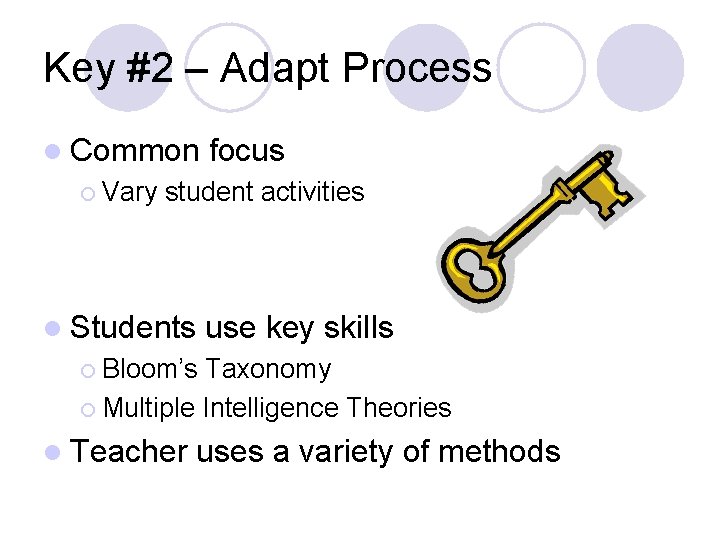 Key #2 – Adapt Process l Common ¡ Vary focus student activities l Students