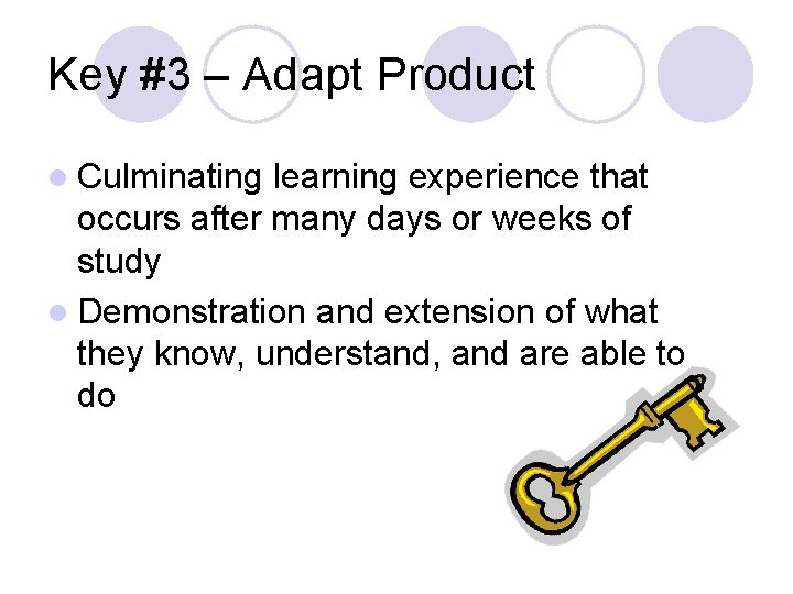 Key #3 – Adapt Product l Culminating learning experience that occurs after many days