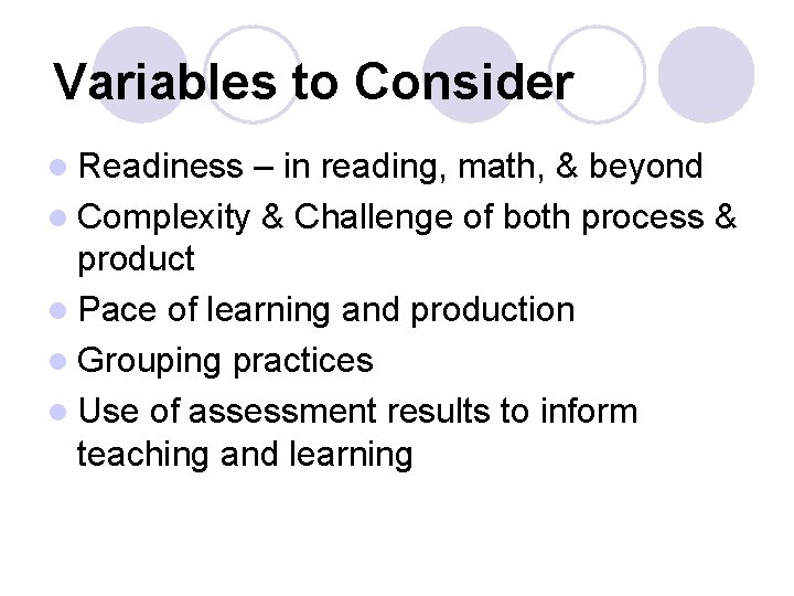 Variables to Consider l Readiness – in reading, math, & beyond l Complexity &