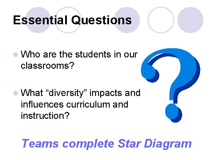 Essential Questions l Who are the students in our classrooms? l What “diversity” impacts