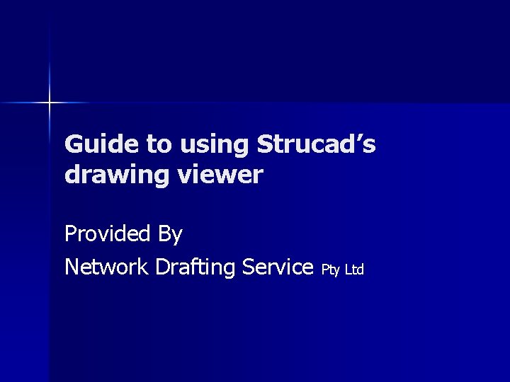 Guide to using Strucad’s drawing viewer Provided By Network Drafting Service Pty Ltd 