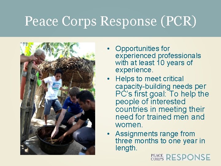 Peace Corps Response (PCR) • Opportunities for experienced professionals with at least 10 years