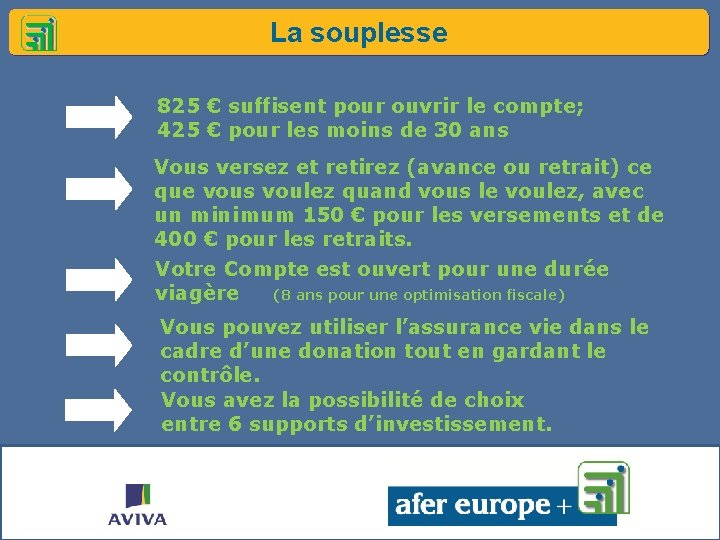 La souplesse 825 € suffisent pour ouvrir le compte; 425 € pour les moins