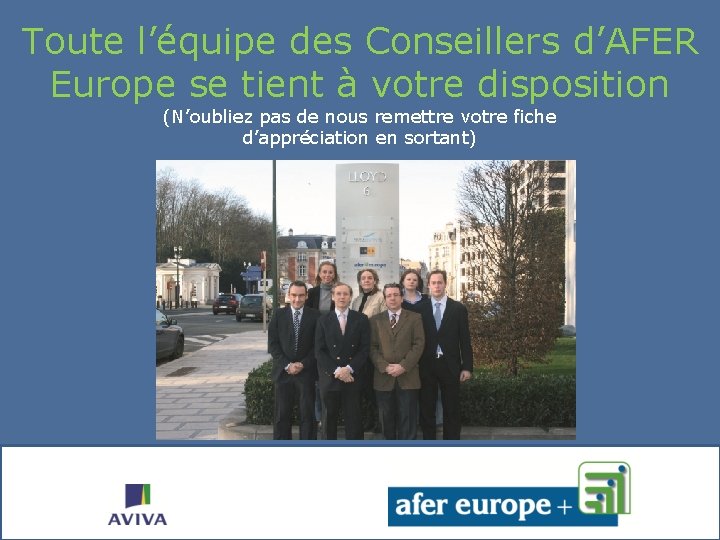 Toute l’équipe des Conseillers d’AFER Europe se tient à votre disposition (N’oubliez pas de