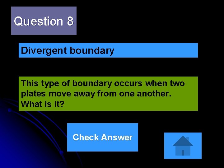 Question 8 Divergent boundary This type of boundary occurs when two plates move away