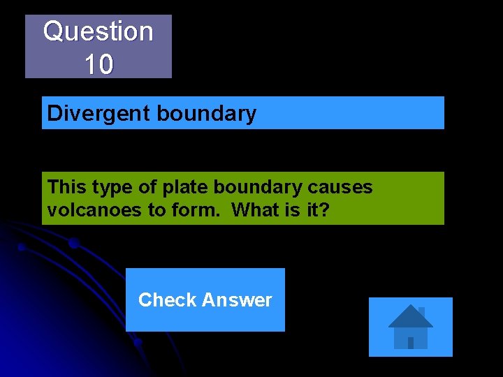 Question 10 Divergent boundary This type of plate boundary causes volcanoes to form. What