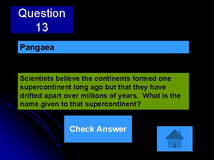 Question 13 Pangaea Scientists believe the continents formed one supercontinent long ago but that