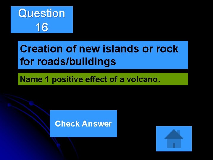 Question 16 Creation of new islands or rock for roads/buildings Name 1 positive effect