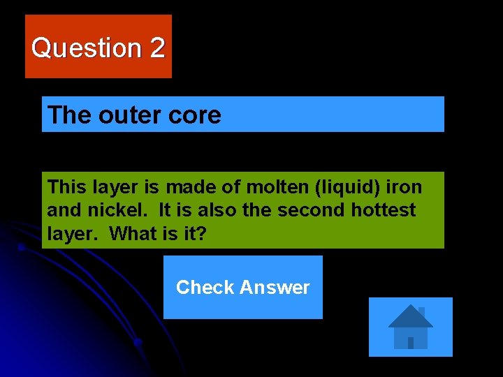 Question 2 The outer core This layer is made of molten (liquid) iron and