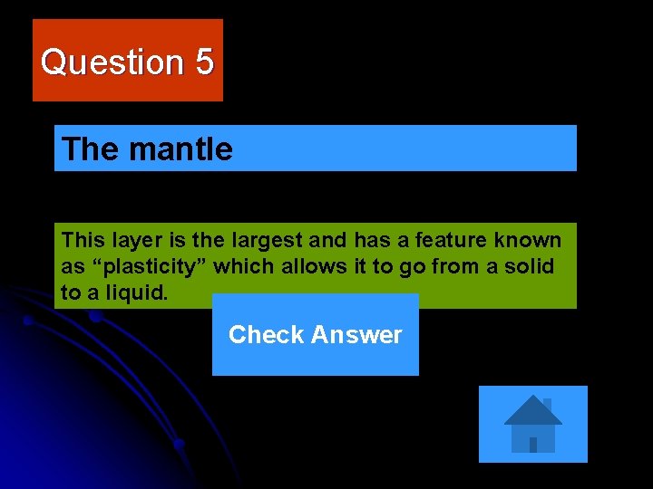 Question 5 The mantle This layer is the largest and has a feature known