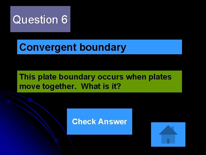 Question 6 Convergent boundary This plate boundary occurs when plates move together. What is