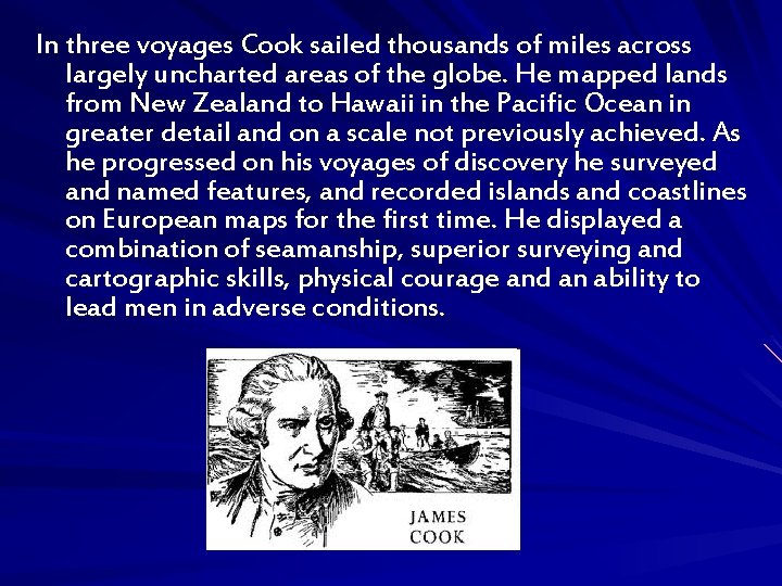 In three voyages Cook sailed thousands of miles across largely uncharted areas of the
