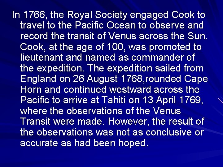 In 1766, the Royal Society engaged Cook to travel to the Pacific Ocean to