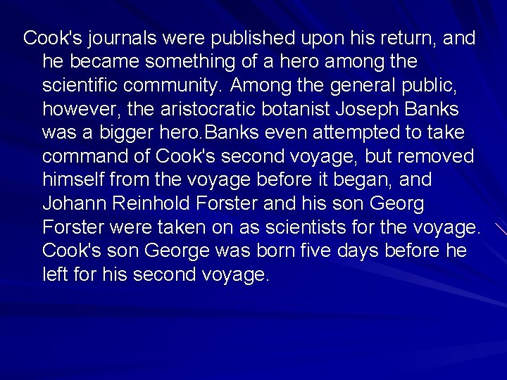 Cook's journals were published upon his return, and he became something of a hero