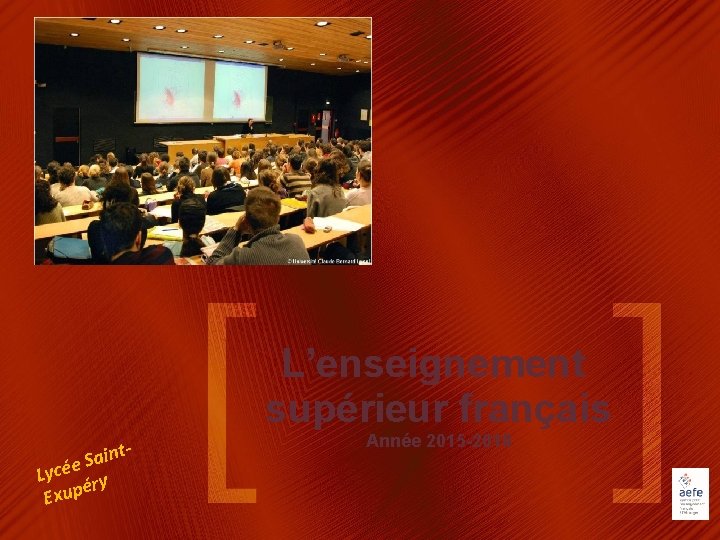 L’enseignement supérieur français inta S e Lycé ry é Exup Année 2015 -2016 