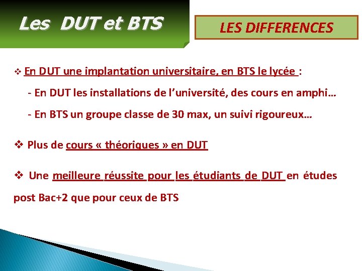 Les DUT et BTS LES DIFFERENCES v En DUT une implantation universitaire, en BTS