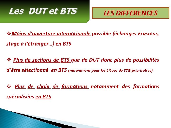 Les DUT et BTS LES DIFFERENCES v. Moins d’ouverture internationale possible (échanges Erasmus, stage