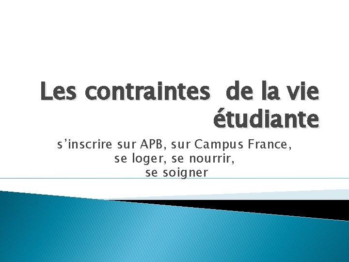 Les contraintes de la vie étudiante s’inscrire sur APB, sur Campus France, se loger,