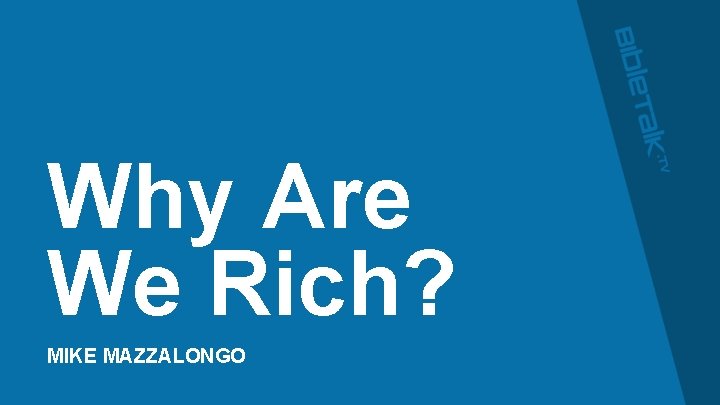 Why Are We Rich? MIKE MAZZALONGO 