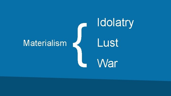 Materialism { Idolatry Lust War 