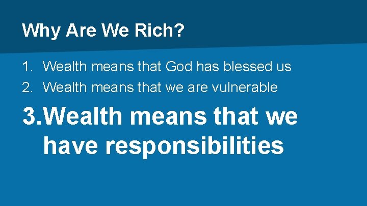 Why Are We Rich? 1. Wealth means that God has blessed us 2. Wealth