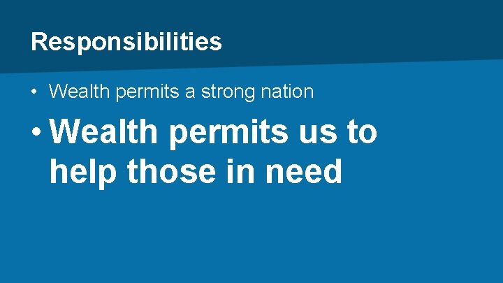 Responsibilities • Wealth permits a strong nation • Wealth permits us to help those