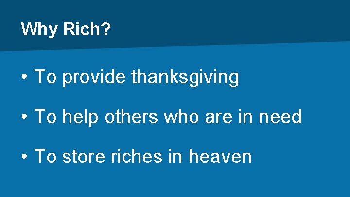 Why Rich? • To provide thanksgiving • To help others who are in need