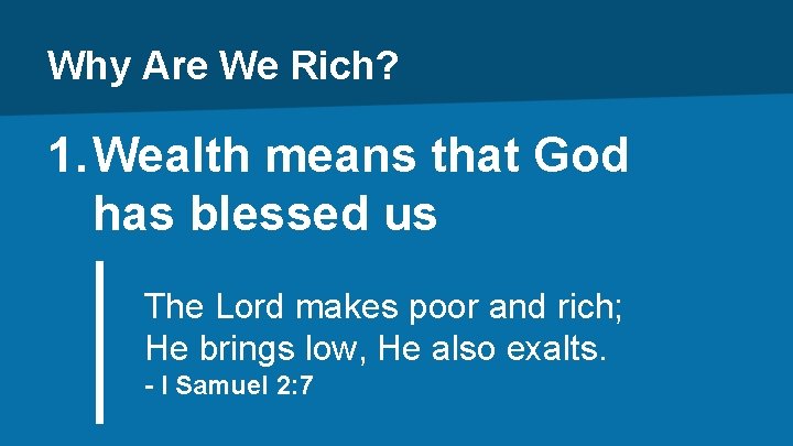 Why Are We Rich? 1. Wealth means that God has blessed us The Lord