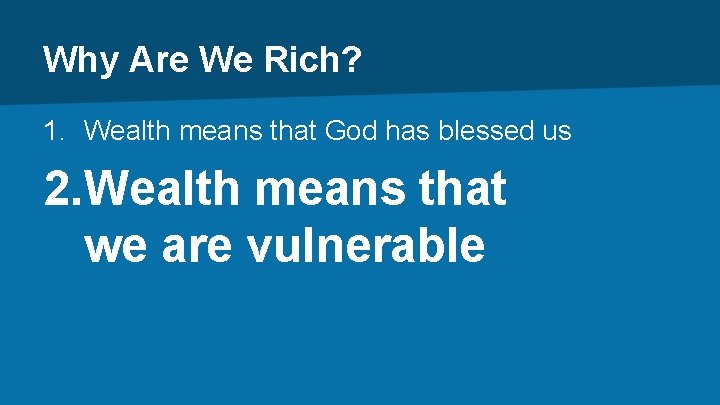 Why Are We Rich? 1. Wealth means that God has blessed us 2. Wealth