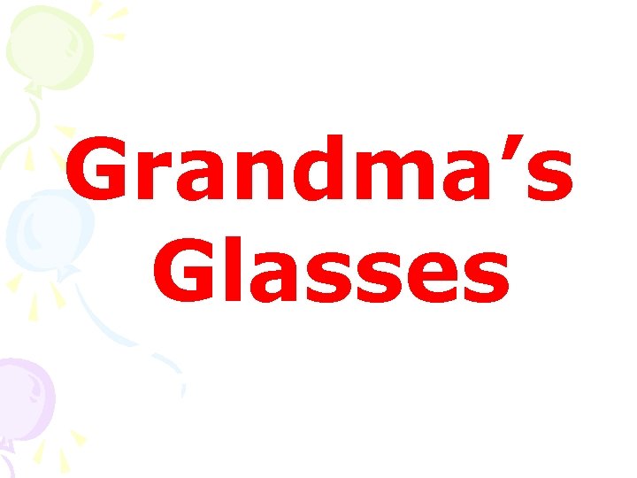 Grandma’s Glasses 