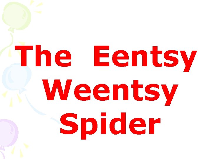 The Eentsy Weentsy Spider 