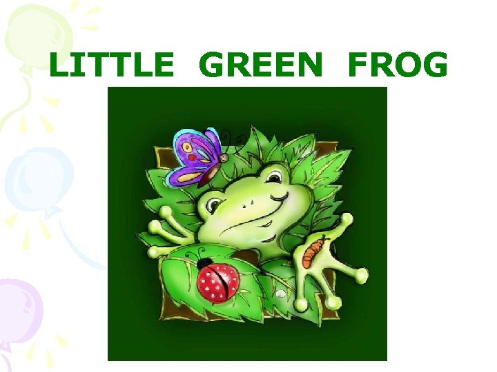LITTLE GREEN FROG 