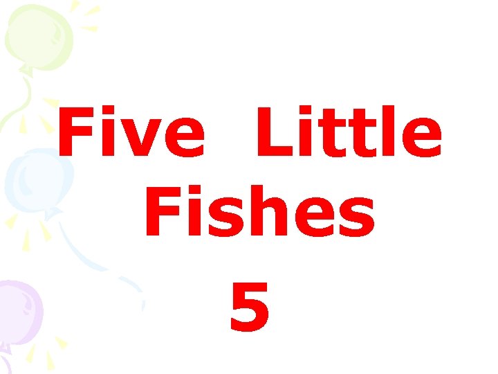 Five Little Fishes 5 