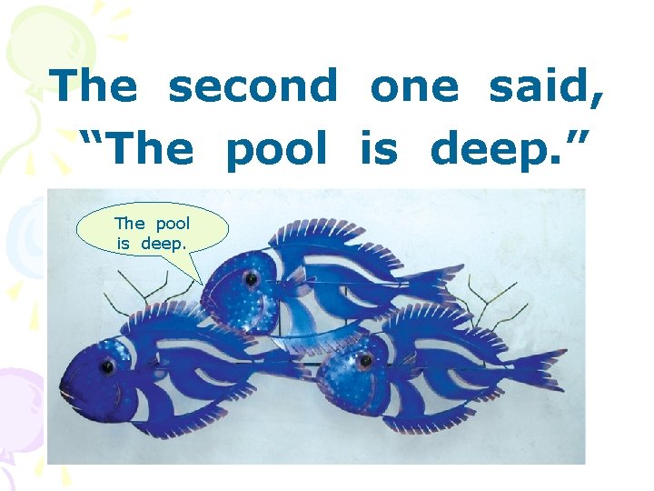 The second one said, “The pool is deep. ” The pool is deep. 