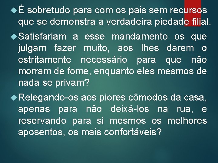  É sobretudo para com os pais sem recursos que se demonstra a verdadeira