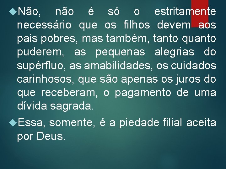  Não, não é só o estritamente necessário que os filhos devem aos pais