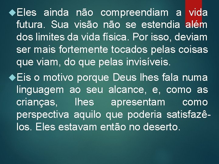  Eles ainda não compreendiam a vida futura. Sua visão não se estendia além