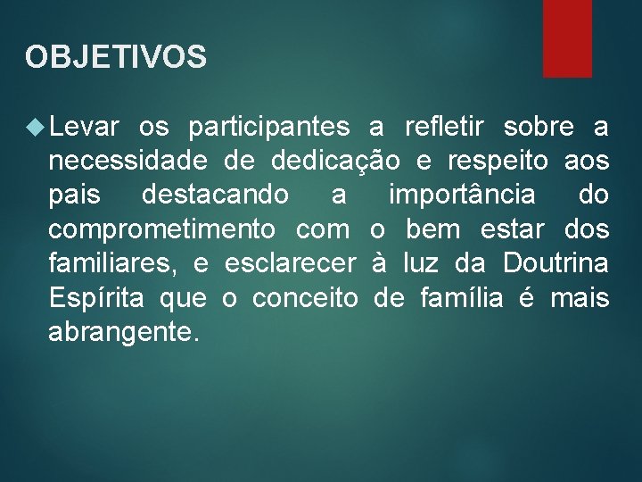 OBJETIVOS Levar os participantes a refletir sobre a necessidade de dedicação e respeito aos