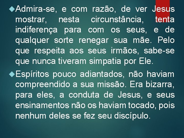  Admira-se, e com razão, de ver Jesus mostrar, nesta circunstância, tenta indiferença para