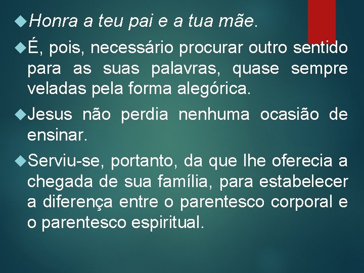  Honra É, a teu pai e a tua mãe. pois, necessário procurar outro