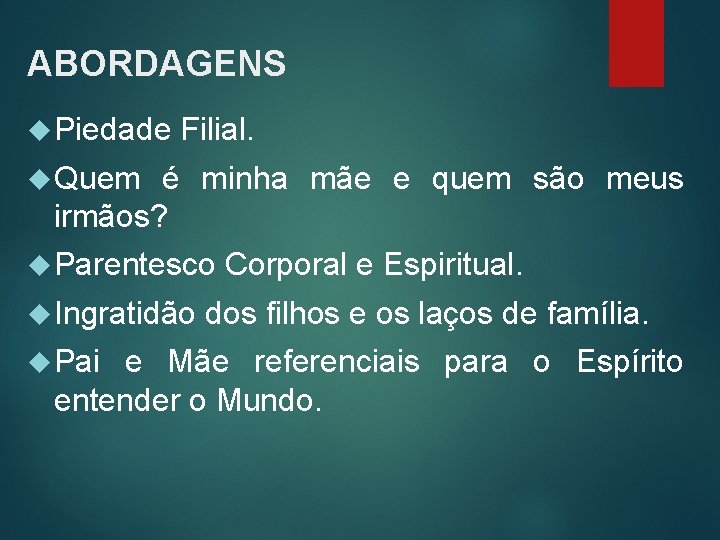 ABORDAGENS Piedade Filial. Quem é minha mãe e quem são meus irmãos? Parentesco Ingratidão