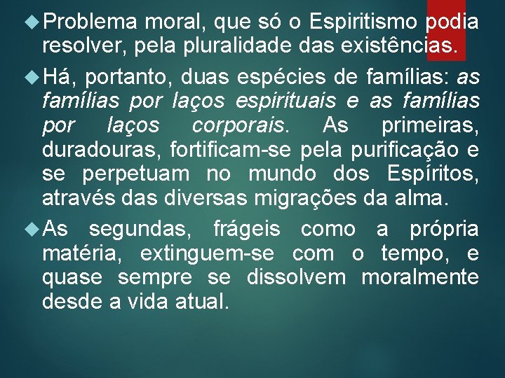  Problema moral, que só o Espiritismo podia resolver, pela pluralidade das existências. Há,