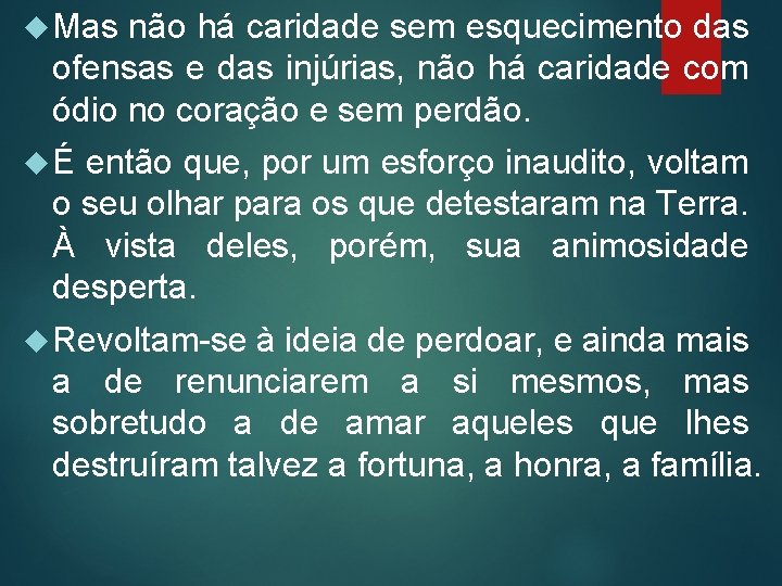  Mas não há caridade sem esquecimento das ofensas e das injúrias, não há