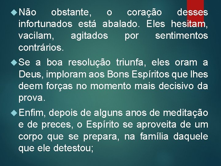  Não obstante, o coração desses infortunados está abalado. Eles hesitam, vacilam, agitados por